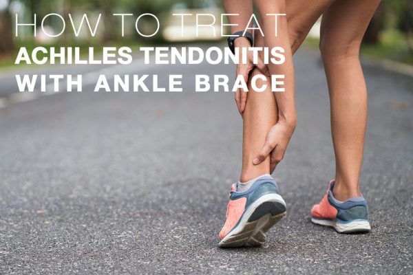 Achilles Tendonitis: Symptoms, Causes, Treatment By Ankle Braces